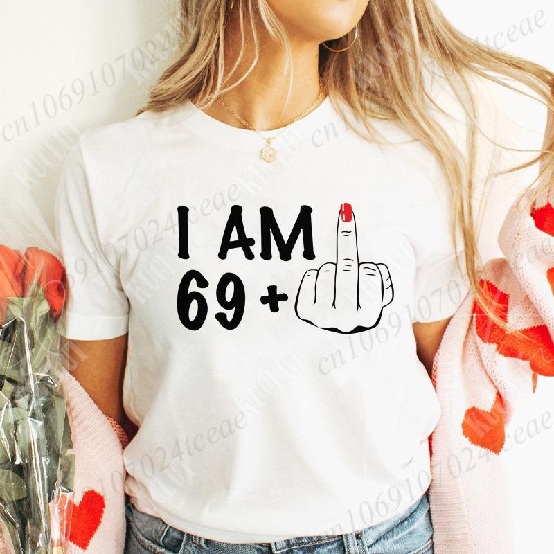 Women's New Fashion Clothing I Am 19/29/39/49/59/69 Plus Middle Finger Tops Adult Humor Birthday Party Tshirt Funny Clothes