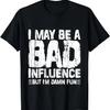 Ich bin vielleicht ein schlechter Einfluss, aber verdammt lustig – T-Shirt