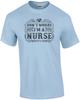 Dont Worry I'm A Nurse T-Shirt