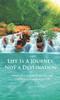 The Life Is a Journey, Not a Destination : Simple Ways To Find Peace, Joy, and Happiness In Your Everyday Life Book