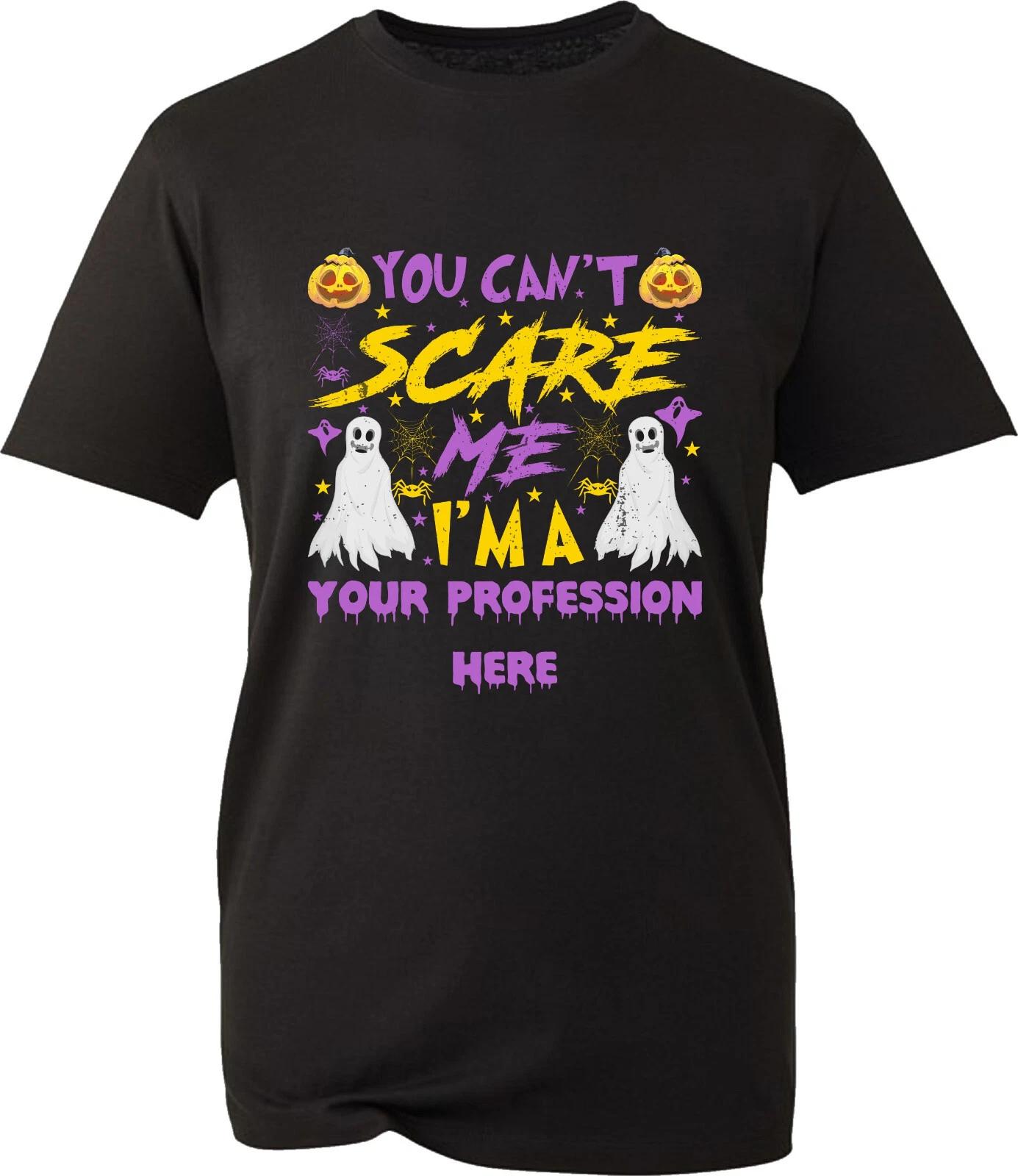 

Personalised You Can t Scare Me I m A Your Profession 100% Cotton T-shirt Mens Tees Top Halloween Tee Top M