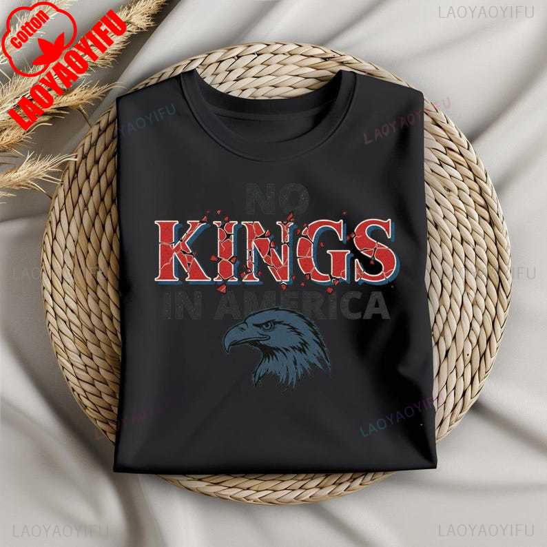

NO KINGS IN AMERICA Tshirt AntiAuthoritarian Protest Tee No Kings Political Design Y2k Top Women Clothes Aesthetic Shirts 4XL