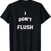 I Don't Flush Funny T-Shirt