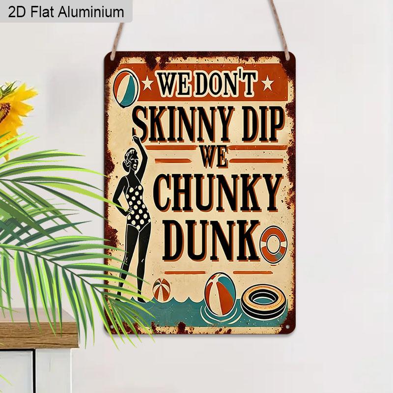 2D Flat 1pc Aluminum Sign We Dont Skinny Dip We Chunky Dunk Funny Pool Humor Wall Decor Plaque for Home Pool Patio Beach House Perfect Gift