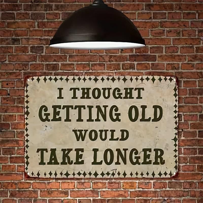 

Vintage I Thought Getting Old Would Take Longer Funny Quote Metal Tin Sign Retro Style Wall Decor Plaque for Home and Man Cave 20x30cm（7.8x11.8inch）