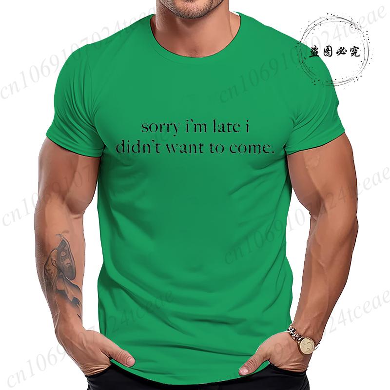 Sorry Im Late I Didnt Want To Come TShirt for Women Men Funny Humor Sarcasm Casual TShirt Clothes Men TShirts Clothing Tops
