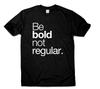 Be Bold Not Regular Motivational Inspirational Quotes T Shirt For Men Women