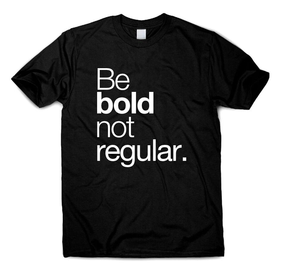 

Be Bold Not Regular Motivational Inspirational Quotes T Shirt For Men Women 4XL