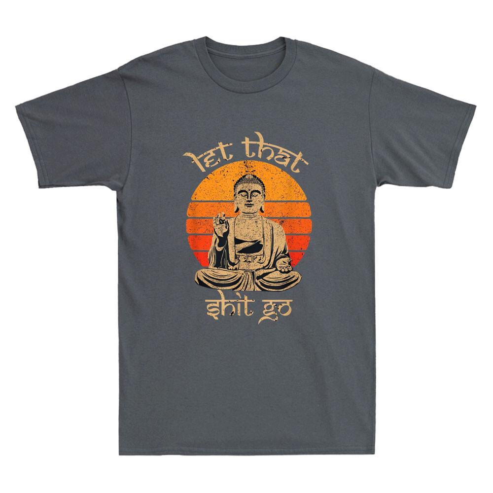 Let That Sht Go Buddha Funny Saying Humor Quote Joke Gifts Vintage Unisexs Tshirt