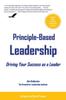 The Principle-Based Leadership : Driving Your Success As a Leader Book