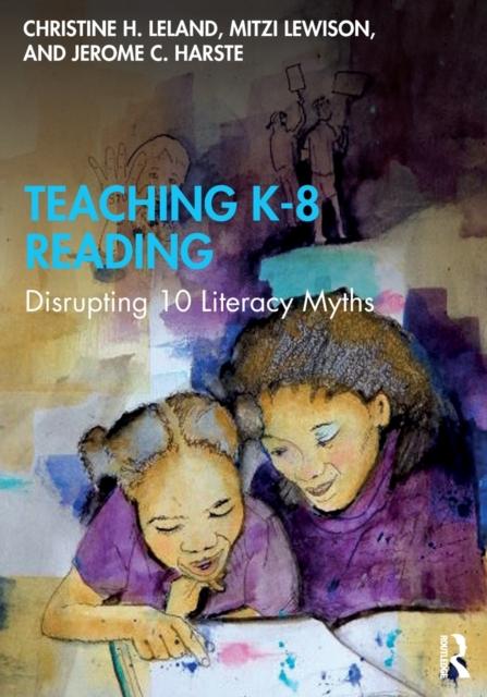 The Teaching K-8 Reading : Disrupting 10 Literacy Myths Book