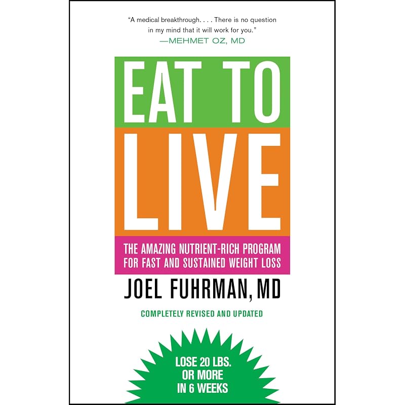 Eat To Live: The Amazing NutrientRich Program for Fast and Sustained Weight Loss, Revised Edition
