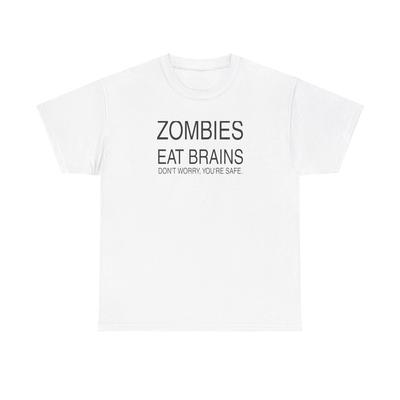 ZOMBIES EAT BRAINS. DON'T WORRY, YOU'RE SAFE. Unisex Heavy Cotton Tshirt Tops Tee