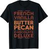 French Vanilla Butter Pecan Chocolate Deluxe T-Shirt