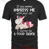 If You Wanna Impress Me With Your Car It Better Be A Food T Shirt Vintage Versatile Unisex Slightly Stylish Homme