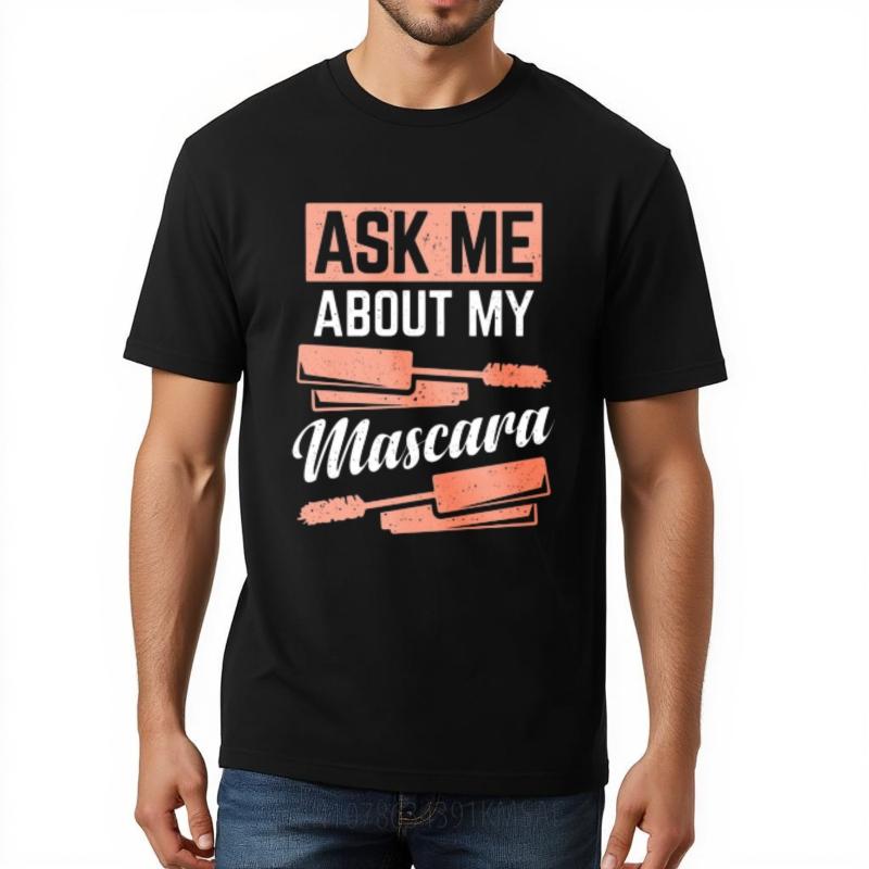 Plus Size Tshirt Soft For man Oneck t shirt Casual Ask Me About My Mascara Cool For her Tee shirt Quick Dry Shirt Essential Tee