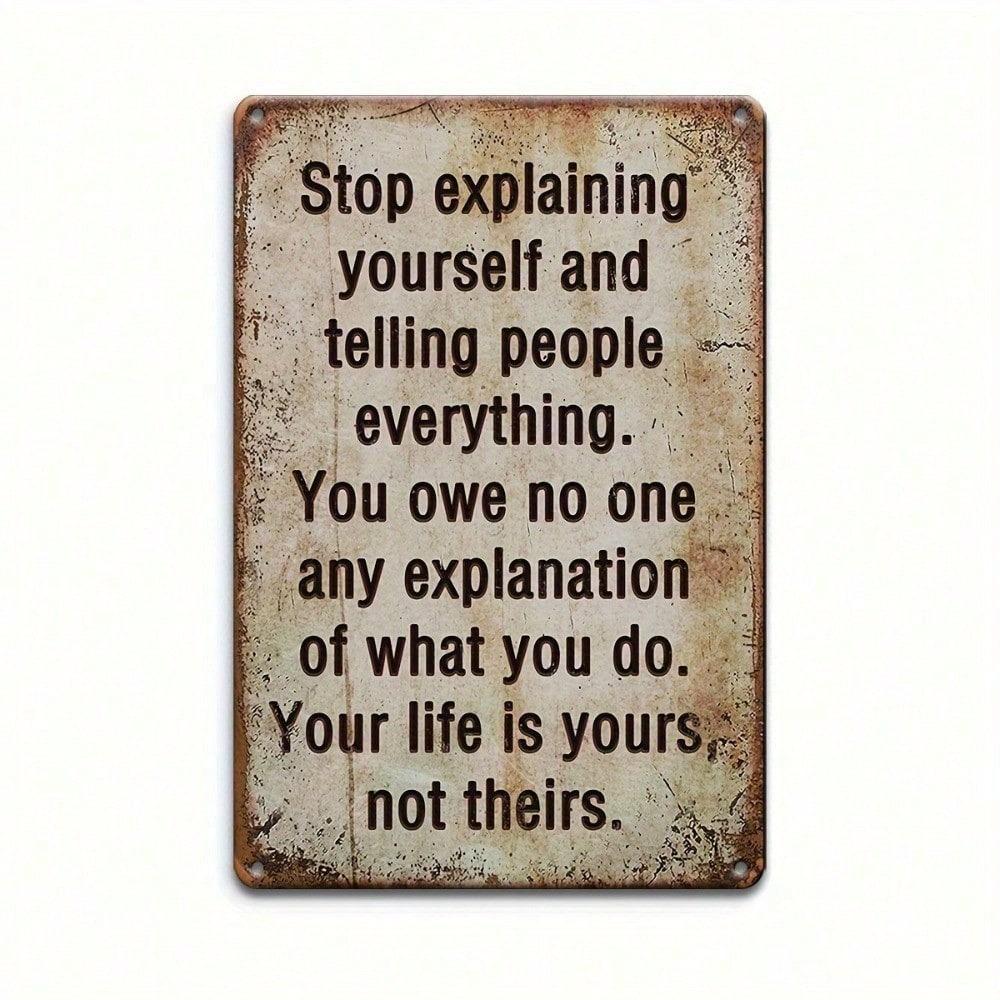 Stop Explaining Yourself Funny Metal Wall Art Sign 8x12 Inch Inspirational Quote Iron Plaque for Home Office Decor