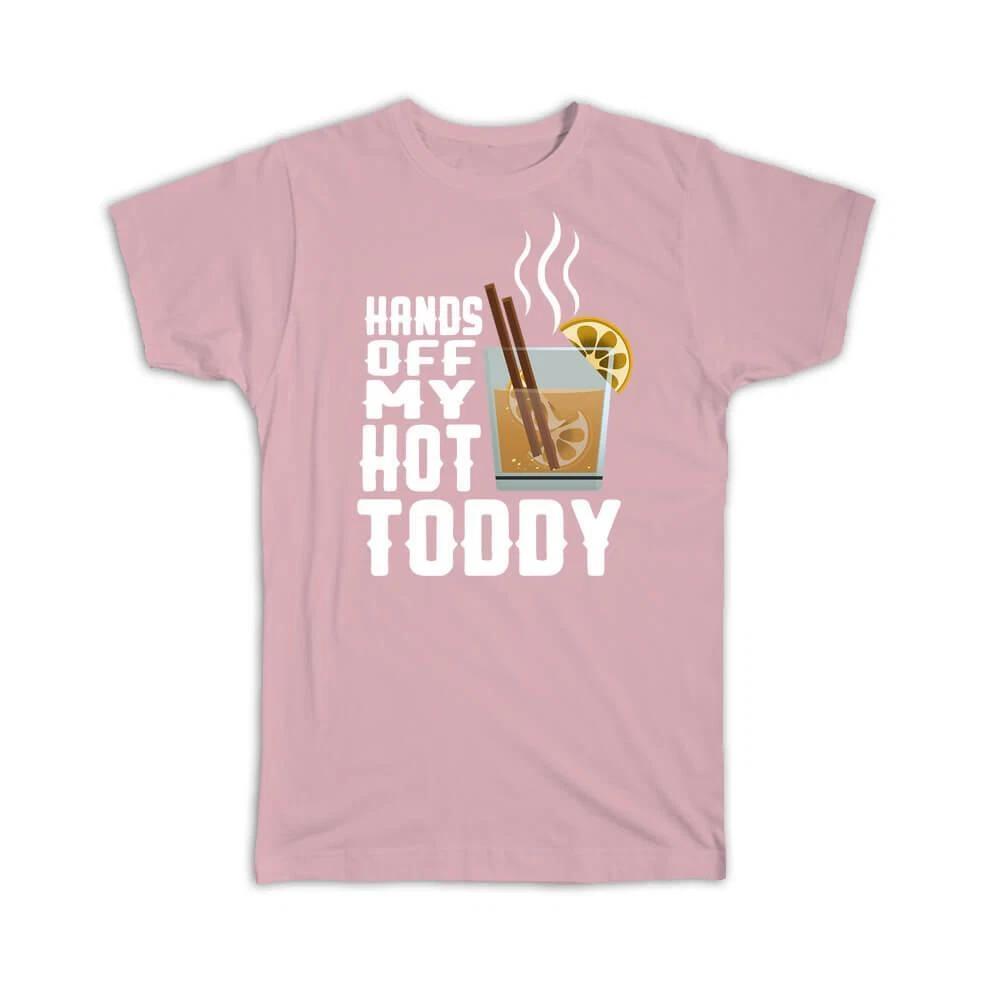 Gift T-Shirt : Hands Off My Hot Toddy Cocktail Lover Drink Food Whiskey M