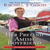 Her Pretend Amish Boyfriend by Rachel J. Good Paperback Book 9781420154641