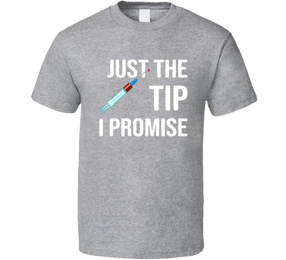 Just The Tip I Promise Funny Syringe T Shirt S