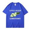 Live Laugh Lobotomy Cucumber Funny Meme Tshirt Unisexs Womens Plus Size Casual Short Sleeve Crew Neck Cotton Tee Unisex