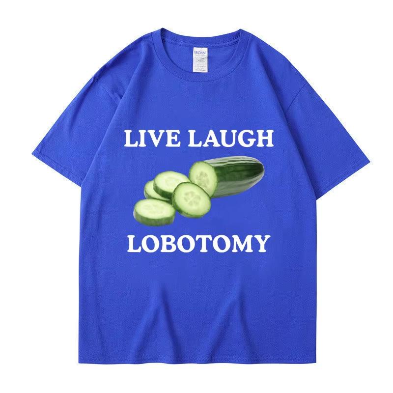Live Laugh Lobotomy Cucumber Funny Meme Tshirt Unisexs Womens Plus Size Casual Short Sleeve Crew Neck Cotton Tee Unisex