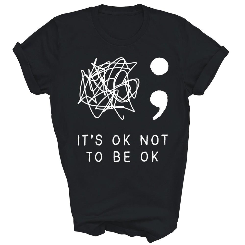 

Its Ok To Not Be Ok Suicide Mental Health Awareness Unisex Shirt Gift S