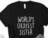 World's Okayest Sister T-Shirt: Soft Cotton Sister Gift 1292