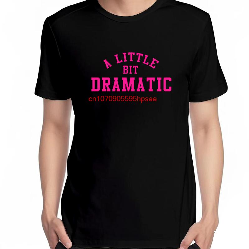 A Little Bit Dramatic Fashion Shirts Graphic Tee Tops Tshirt New Arrival Goods Summer Short Sleeve Tee Unisexs Cotton Tshirt