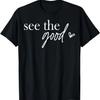 In A World Where You Can See Anything See The Good Graphic T-Shirt