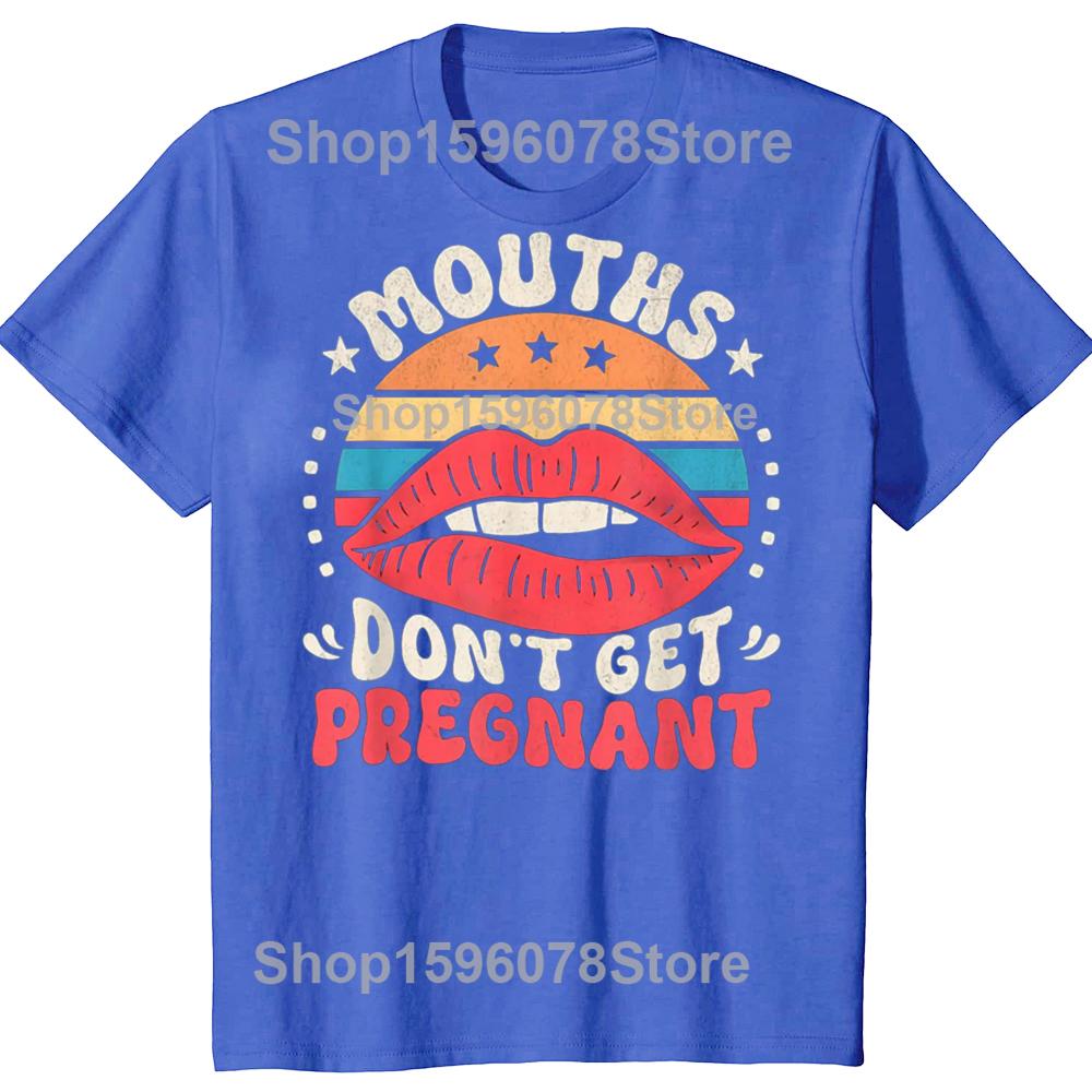 Mouths Dont Get Pregnant Inappropriate Humor Adult Jokes TShirt Unisex Y2k Clothes 100 Cotton Mens Clothing Harajuku Goth