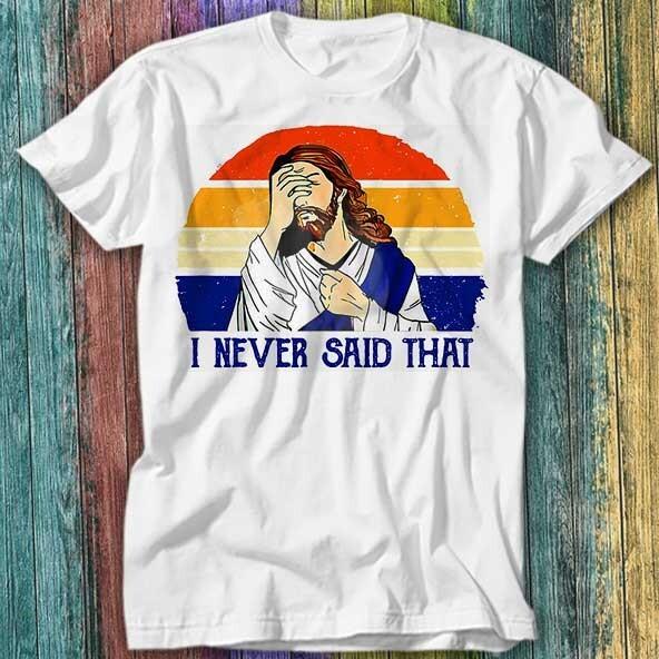 Retro Vintage I Never Said That Funny Christian Church Jesus T Shirt Top Tee 296