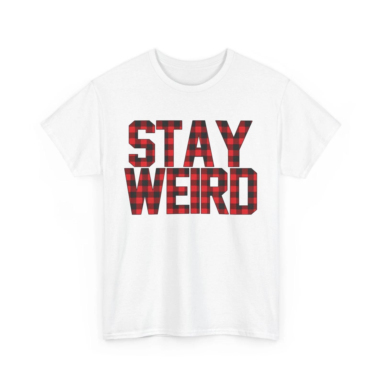 Unique & Unusual T-Shirt | Stay Weird & Proudly Different Tee | STAY WEIRD Shirt S
