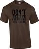Geloof niet alles wat je denkt - grappig t-shirt