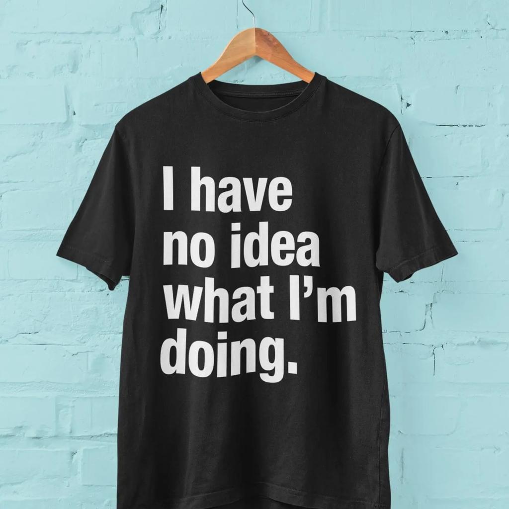 Funny Sarcastic T Shirt I Have No Idea What Amp 39 M Doing Vintage Washed Stretched Stylish Slightly Fashion