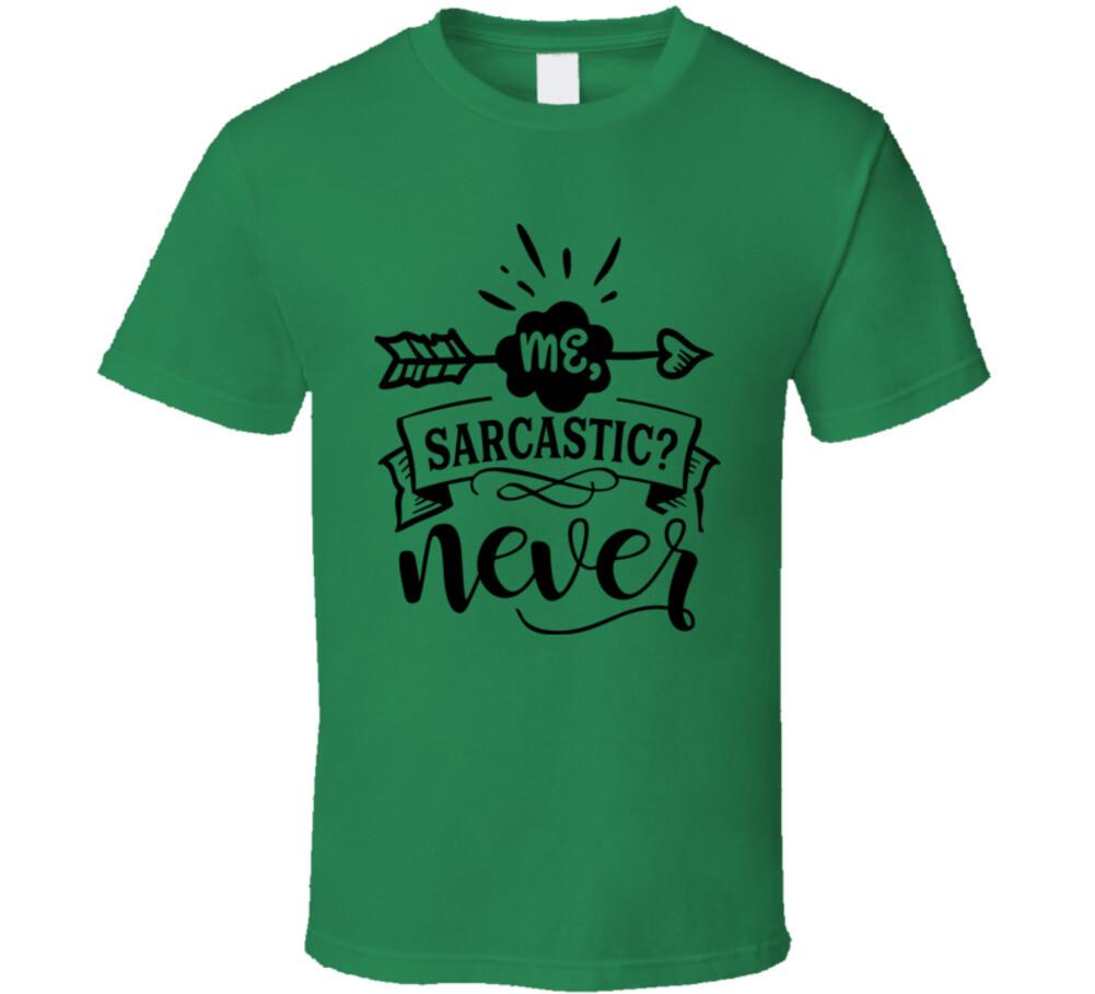 Me Sarcastic Never Tee Funny And Sarcastic Novelty T-Shirt Amusing Unisex TShirt XXXL
