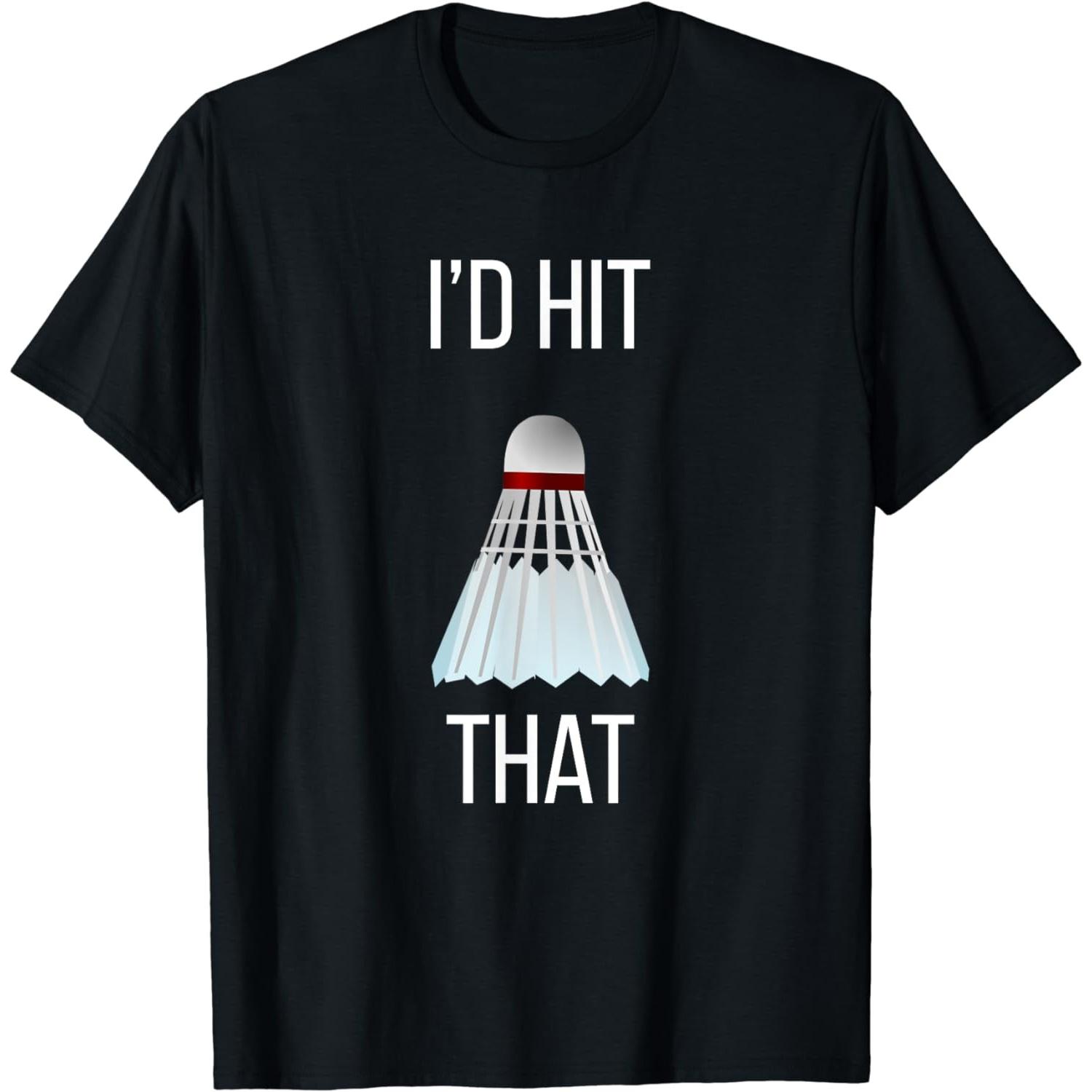 

I d Hit That Funny Badminton T-Shirt Vintage T Shirt Men Clothing Tops Graphic T Shirts Camisetas Streetwear XXXXXL