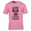 Funny Coffee Is Always A Good Idea Tshirt