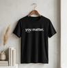 Unisex Adult Casual Quote You Matter Kindness Motivational Quote T-...