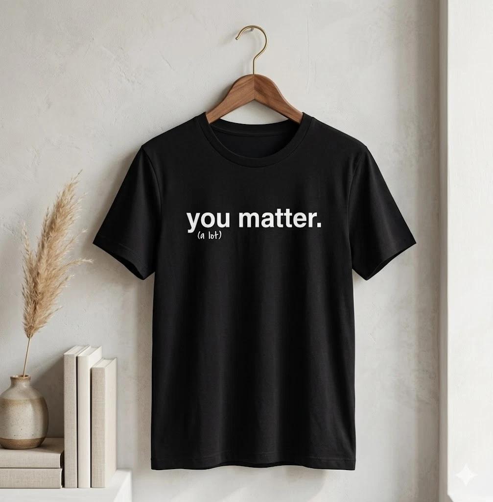 Unisex Adult Casual Quote You Matter Kindness Motivational Quote T-... L