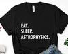 Eat Sleep Astrophysics T-Shirt: Soft Cotton Unisex Tee 1229