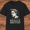 Herren- und Damen-T-Shirts Julius Cäsar Lustiges Shirt, Wirklich Brutus, Dunkler Humor Grafik, Geschichts-Meme Geschenk