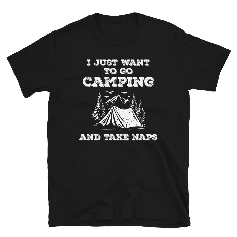 

Funny I Just Want to Go Camping and Take Naps Short-Sleeve Unisex T-Shirt 4XL