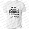 I'm An Electrician I Cut Wires Journal Print T Shirt Retired Electrician Graphic Shirts Casual Short Sleeved Tee T-shirt