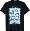 Let Me Tell You Christian Bible About My Jesus Coquette Bow T-Shirt