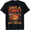 Save Turkey Eat Tacos Mexican Funny Thanksgiving Foodie Gift T-Shirt
