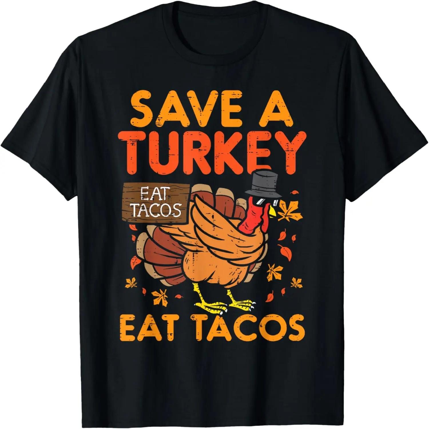 

Save Turkey Eat Tacos Mexican Funny Thanksgiving Foodie Gift T-Shirt S чёрный