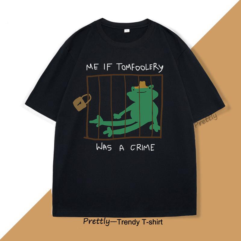 Me If Tomfoolery Was A Crime T Shirt Funny Frog Silly Goose Graphic T Shirts O Neck Shortsleeved Tops Summer Men Clothing
