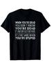 Men's & Unisex When You're Dead You Don't Know You're Dead T-Shirt - 100% Cott