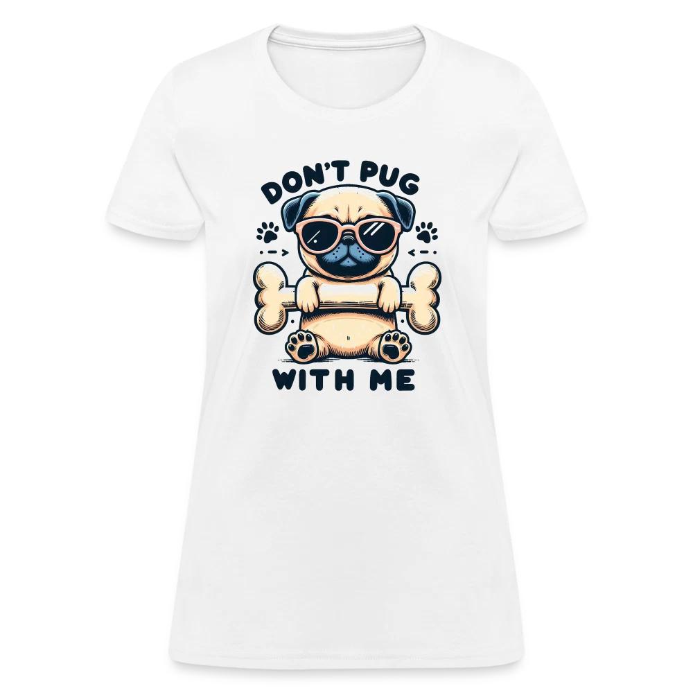 

Don t Pug With Me Women s Contoured 100% Cotton T-shirt Mens Tees Top XL